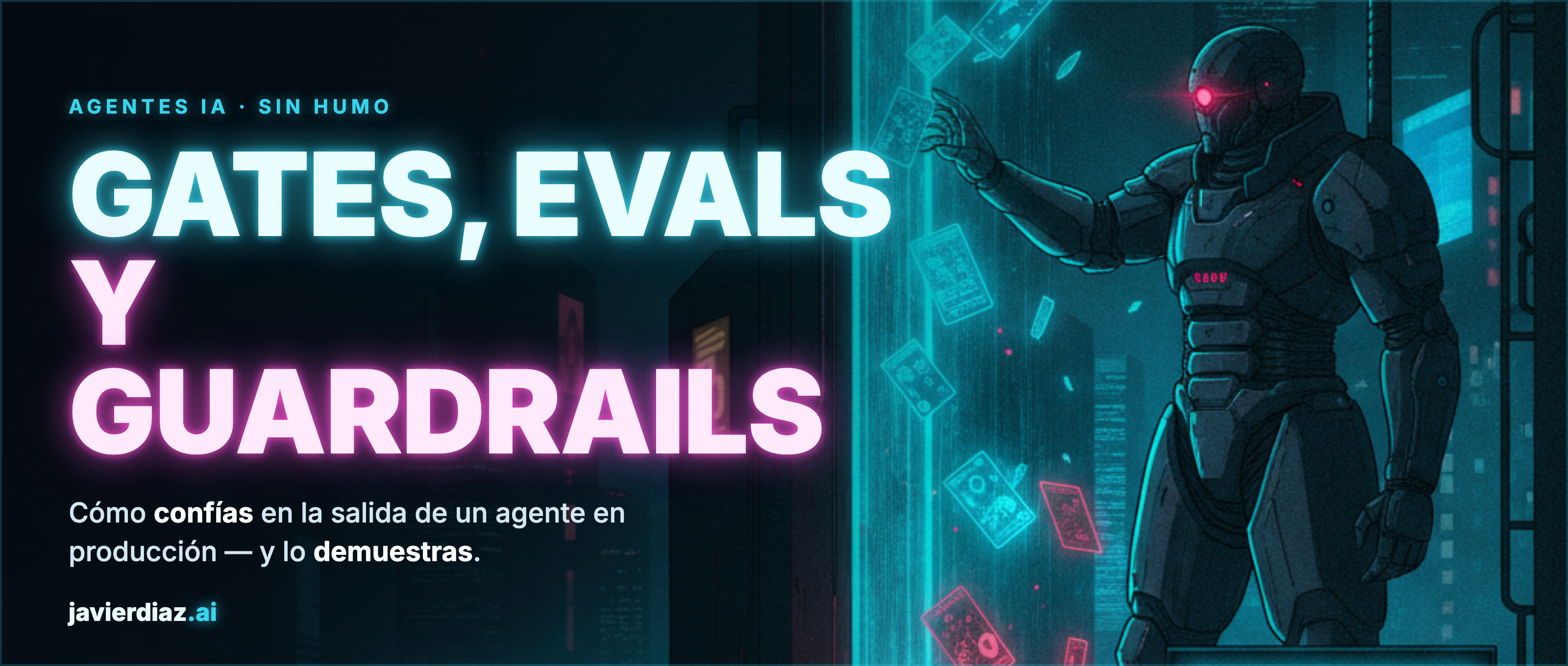 Gates, evals y guardrails: cómo confiar en un agente en producción